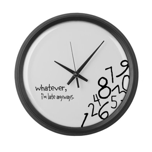 Whatever, I'm late anyways Wall Clock Large Wall Clock by CafePress - Black Wall Clock Large