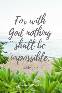 For with God nothing shall be impossible. Luke 1:37.