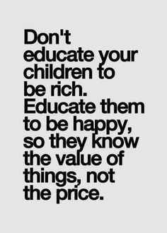 Don&#39;t educate your children to be rich..