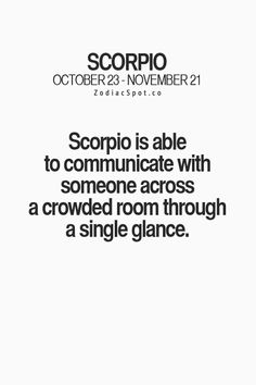 scorpio is able to communicate with someone across a crowded room through a single glance