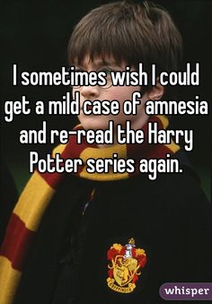 &quot;I sometimes wish I could get a mild case of amnesia and reread the Harry Potter series again.&quot; -- So do we!