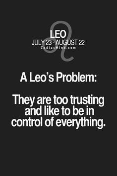 A Leo&#39;s Problem: They are too trusting and like to be in control of everything.