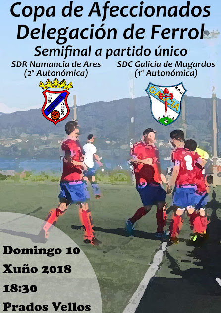ADR Numancia de Ares. Semifinal Copa Aficionados 2018. Numancia de Ares, Galicia de Mugardos. Prados Vellos. Cartel