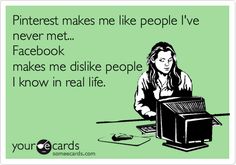 Pinterest makes me like people I&#39;ve never met. Facebook makes me dislike people I know in real life.