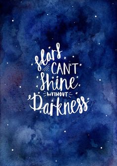 Stars Cant Shine Without Darkness A stunning watercolour print that can be hung in any room to provide some motivational support on each view. More