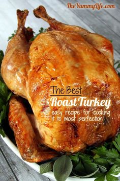 Step-by-Step Guide to The Best Roast Turkey. A tried-and-true recipe for making a perfectly cooked and moist turkey every time. Detailed photos &amp; tips take away the guesswork for beginner and experienced cooks. From The Yummy Life.