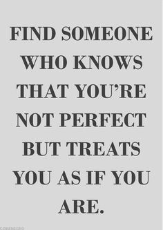 words - inspirational - quote - find someone who knows that you are not perfect but treats you as if you are - <a class="pintag searchlink" data-query="%23quote" data-type="hashtag" href="/search/?q=%23quote&rs=hashtag" rel="nofollow" title="#quote search Pinterest">#quote</a> <a class="pintag" href="/explore/words" title="#words explore Pinterest">#words</a>