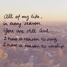 All of my life. I have a reason to sing.